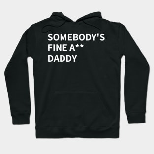 SOMEBODY'S  FINE A** DADDY Hoodie